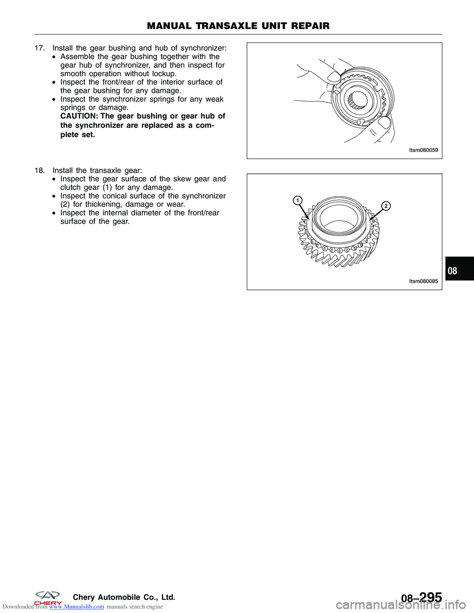 CHERY TIGGO 2009  Service Repair Manual Downloaded from www.Manualslib.com manuals search engine 17. Install the gear bushing and hub of synchronizer:•Assemble the gear bushing together with the
gear hub of synchronizer, and then inspect 