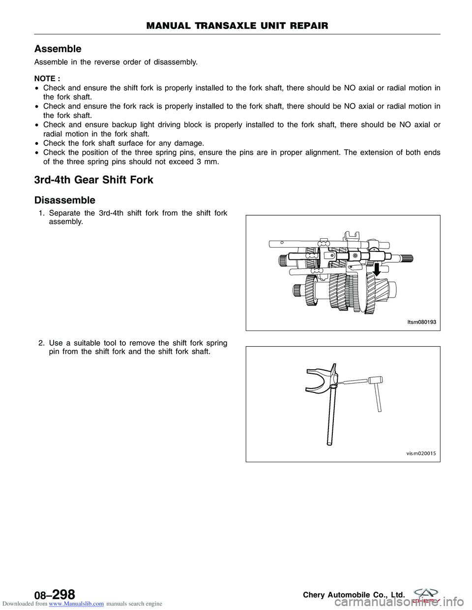 CHERY TIGGO 2009 Service Repair Manual Downloaded from www.Manualslib.com manuals search engine Assemble
Assemble in the reverse order of disassembly.
NOTE :
•Check and ensure the shift fork is properly installed to the fork shaft, there CHERY TIGGO 2009 Service Repair Manual Downloaded from www.Manualslib.com manuals search engine Assemble
Assemble in the reverse order of disassembly.
NOTE :
•Check and ensure the shift fork is properly installed to the fork shaft, there
