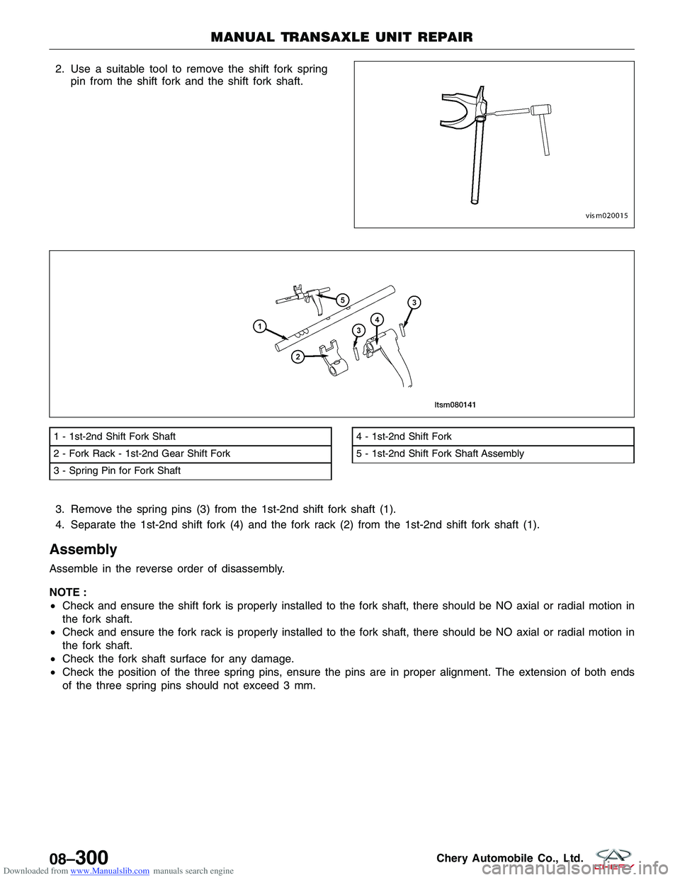 CHERY TIGGO 2009 Service Repair Manual Downloaded from www.Manualslib.com manuals search engine 2. Use a suitable tool to remove the shift fork springpin from the shift fork and the shift fork shaft.
3. Remove the spring pins (3) from the CHERY TIGGO 2009 Service Repair Manual Downloaded from www.Manualslib.com manuals search engine 2. Use a suitable tool to remove the shift fork springpin from the shift fork and the shift fork shaft.
3. Remove the spring pins (3) from the