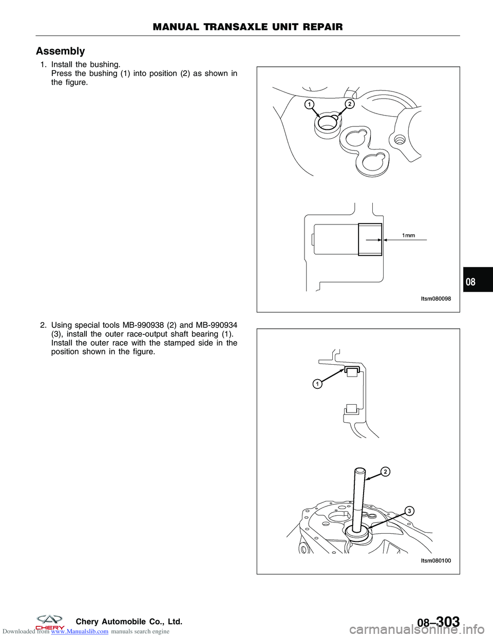 CHERY TIGGO 2009  Service Repair Manual Downloaded from www.Manualslib.com manuals search engine Assembly
1. Install the bushing.Press the bushing (1) into position (2) as shown in
the figure.
2. Using special tools MB-990938 (2) and MB-990