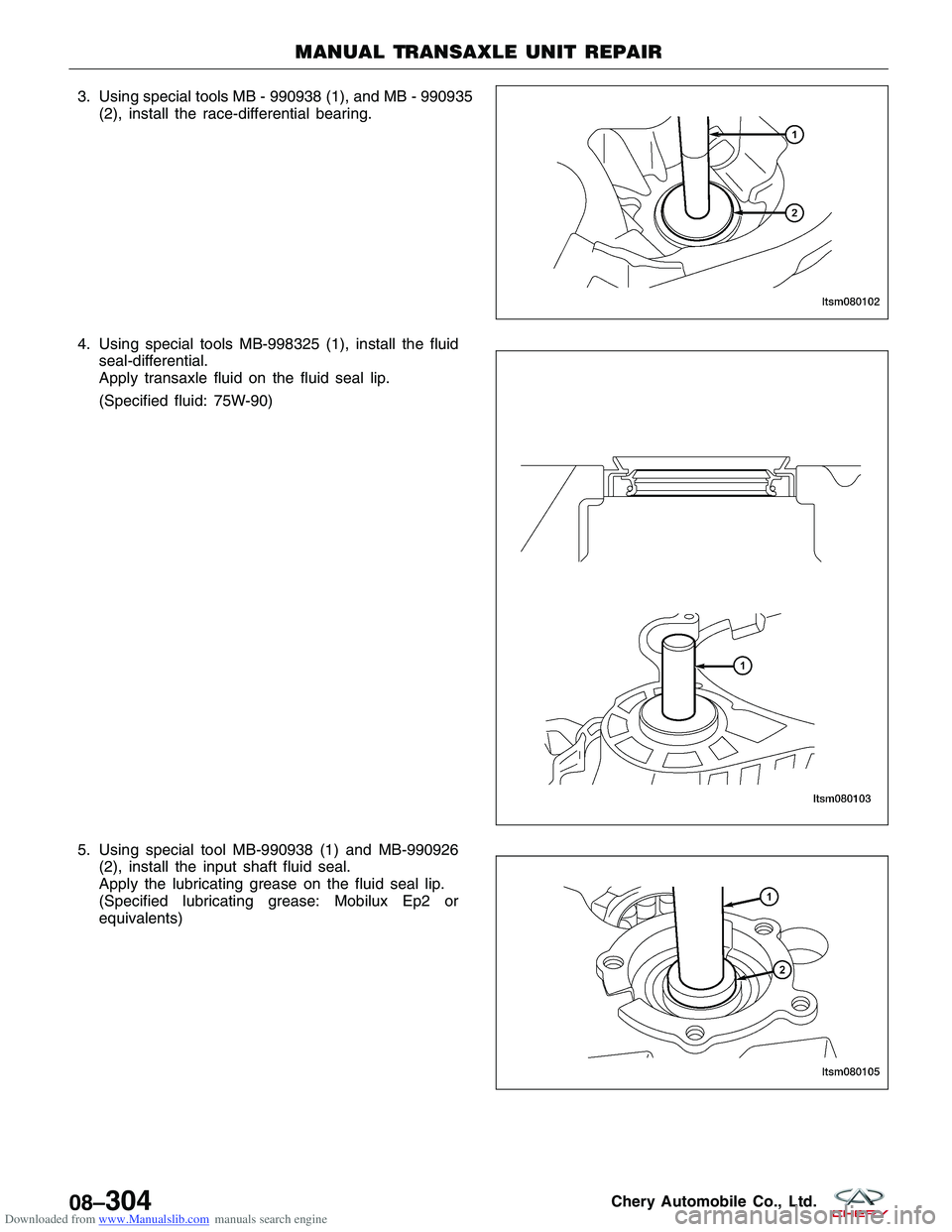 CHERY TIGGO 2009  Service Repair Manual Downloaded from www.Manualslib.com manuals search engine 3. Using special tools MB - 990938 (1), and MB - 990935(2), install the race-differential bearing.
4. Using special tools MB-998325 (1),
instal