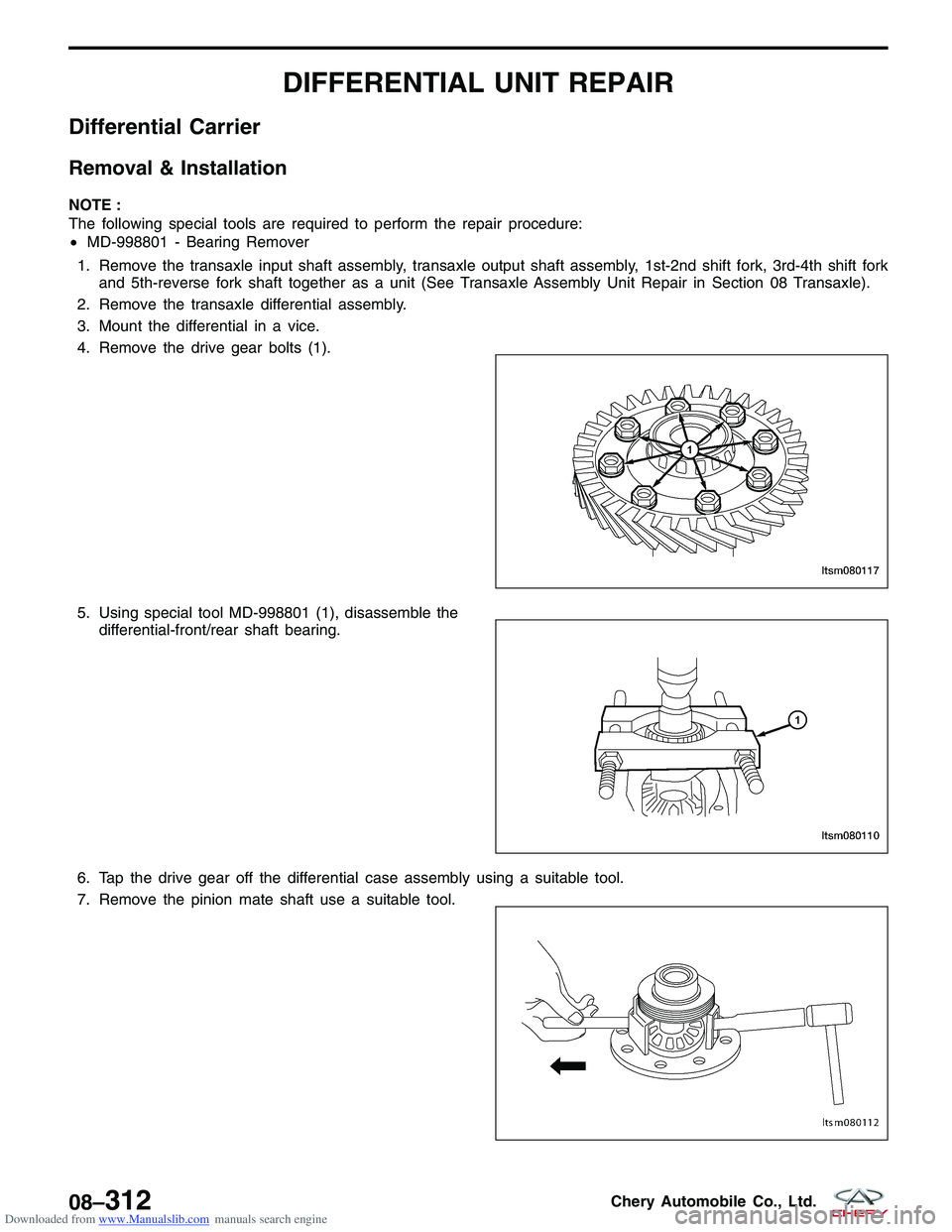 CHERY TIGGO 2009  Service Repair Manual Downloaded from www.Manualslib.com manuals search engine DIFFERENTIAL UNIT REPAIR
Differential Carrier
Removal & Installation
NOTE :
The following special tools are required to perform the repair proc