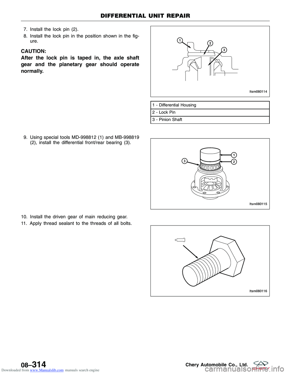 CHERY TIGGO 2009 Service Owners Manual Downloaded from www.Manualslib.com manuals search engine 7. Install the lock pin (2).
8. Install the lock pin in the position shown in the fig-ure.
CAUTION:
After the lock pin is taped in, the axle sh CHERY TIGGO 2009 Service Owners Manual Downloaded from www.Manualslib.com manuals search engine 7. Install the lock pin (2).
8. Install the lock pin in the position shown in the fig-ure.
CAUTION:
After the lock pin is taped in, the axle sh