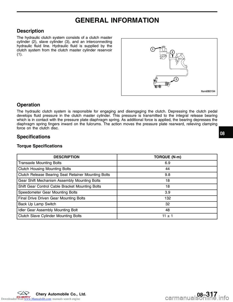 CHERY TIGGO 2009 Service Repair Manual Downloaded from www.Manualslib.com manuals search engine GENERAL INFORMATION
Description
The hydraulic clutch system consists of a clutch master
cylinder (2), slave cylinder (3), and an interconnectin CHERY TIGGO 2009 Service Repair Manual Downloaded from www.Manualslib.com manuals search engine GENERAL INFORMATION
Description
The hydraulic clutch system consists of a clutch master
cylinder (2), slave cylinder (3), and an interconnectin