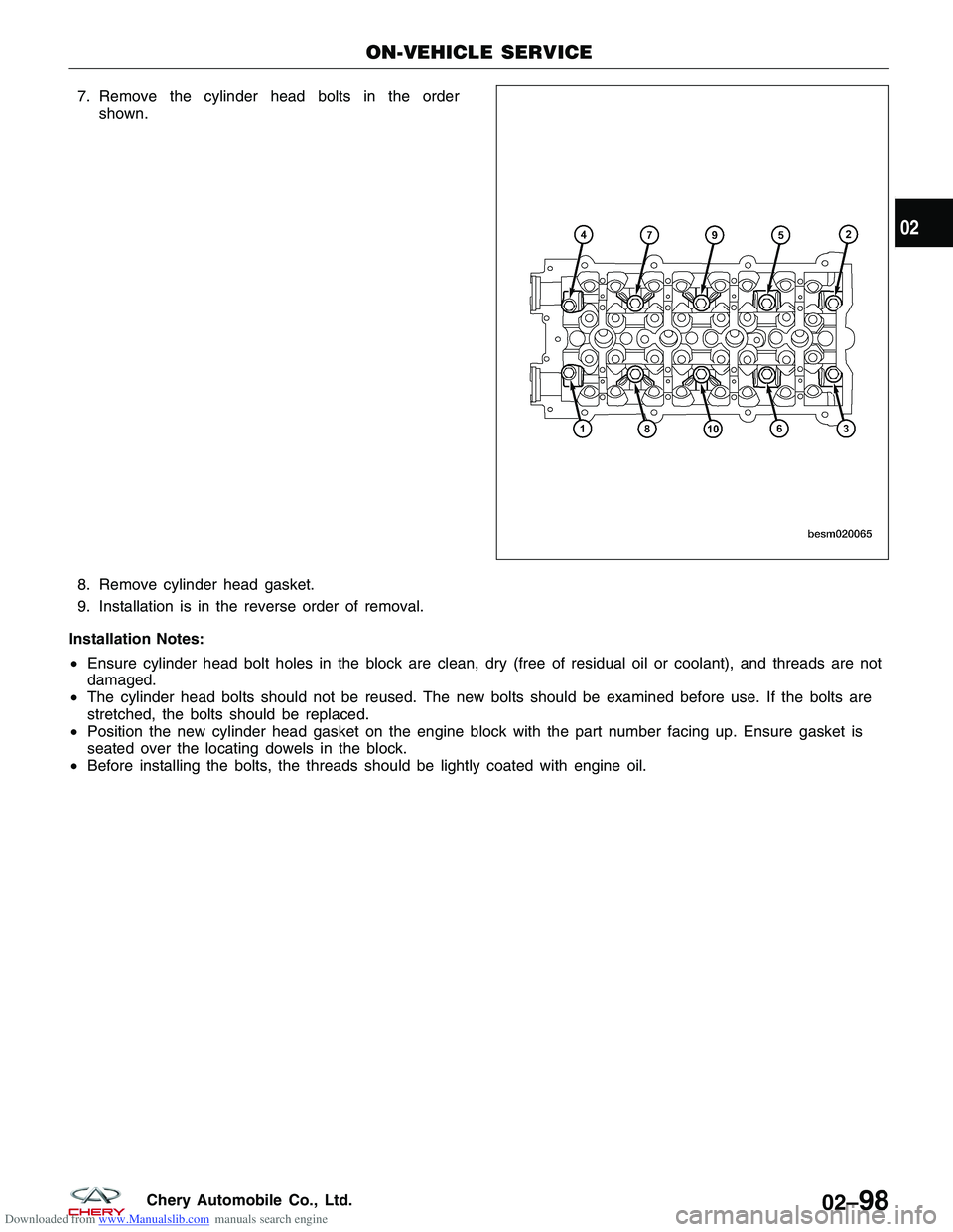 CHERY TIGGO 2009  Service User Guide Downloaded from www.Manualslib.com manuals search engine 7. Remove the cylinder head bolts in the ordershown.
8. Remove cylinder head gasket.
9. Installation is in the reverse order of removal.
Instal