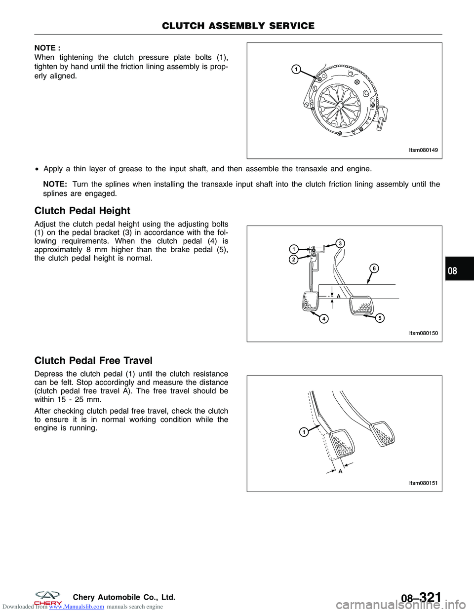 CHERY TIGGO 2009 Service Repair Manual Downloaded from www.Manualslib.com manuals search engine NOTE :
When tightening the clutch pressure plate bolts (1),
tighten by hand until the friction lining assembly is prop-
erly aligned.
•Apply CHERY TIGGO 2009 Service Repair Manual Downloaded from www.Manualslib.com manuals search engine NOTE :
When tightening the clutch pressure plate bolts (1),
tighten by hand until the friction lining assembly is prop-
erly aligned.
•Apply