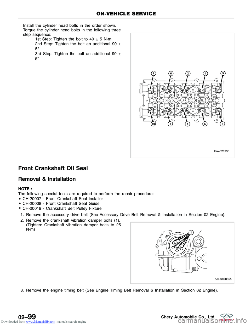 CHERY TIGGO 2009  Service Repair Manual Downloaded from www.Manualslib.com manuals search engine €Installthecylinderheadboltsintheordershown.
€Torquethecylinderheadboltsinthefollowingthree
stepsequence:
1stStep:Tightentheboltto40±5N·