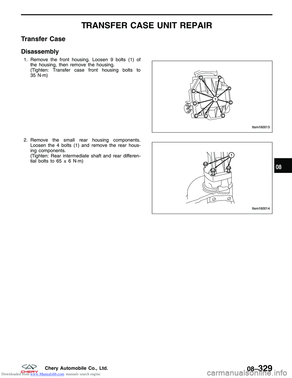 CHERY TIGGO 2009 Service Repair Manual Downloaded from www.Manualslib.com manuals search engine TRANSFER CASE UNIT REPAIR
Transfer Case
Disassembly
1. Remove the front housing. Loosen 9 bolts (1) ofthe housing, then remove the housing.
(Ti CHERY TIGGO 2009 Service Repair Manual Downloaded from www.Manualslib.com manuals search engine TRANSFER CASE UNIT REPAIR
Transfer Case
Disassembly
1. Remove the front housing. Loosen 9 bolts (1) ofthe housing, then remove the housing.
(Ti