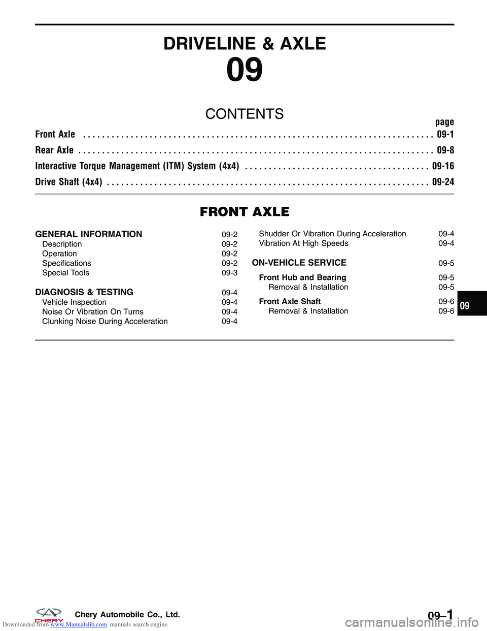 CHERY TIGGO 2009 Service Repair Manual Downloaded from www.Manualslib.com manuals search engine DRIVELINE & AXLE
09
CONTENTSpage
Front Axle ........................................................................\
.. 09-1
Rear Axle ....... CHERY TIGGO 2009 Service Repair Manual Downloaded from www.Manualslib.com manuals search engine DRIVELINE & AXLE
09
CONTENTSpage
Front Axle ........................................................................\
.. 09-1
Rear Axle .......