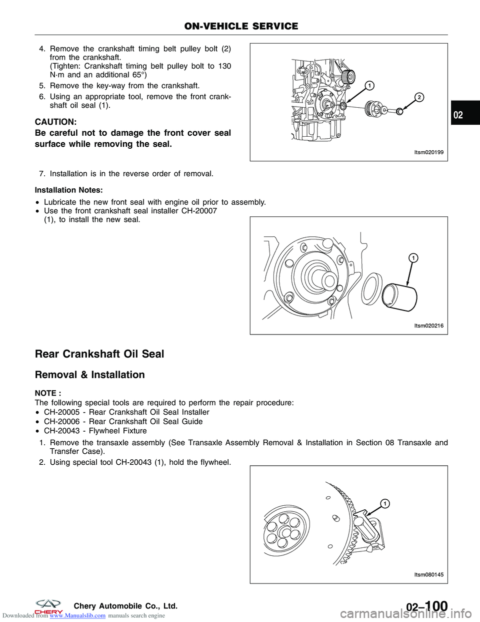 CHERY TIGGO 2009  Service Repair Manual Downloaded from www.Manualslib.com manuals search engine 4. Remove the crankshaft timing belt pulley bolt (2)from the crankshaft.
(Tighten: Crankshaft timing belt pulley bolt to 130
N·m and an additi