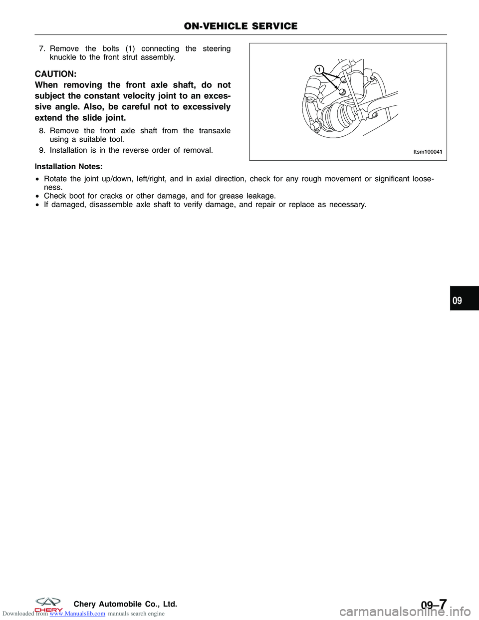 CHERY TIGGO 2009  Service Repair Manual Downloaded from www.Manualslib.com manuals search engine 7. Remove the bolts (1) connecting the steeringknuckle to the front strut assembly.
CAUTION:
When removing the front axle shaft, do not
subject