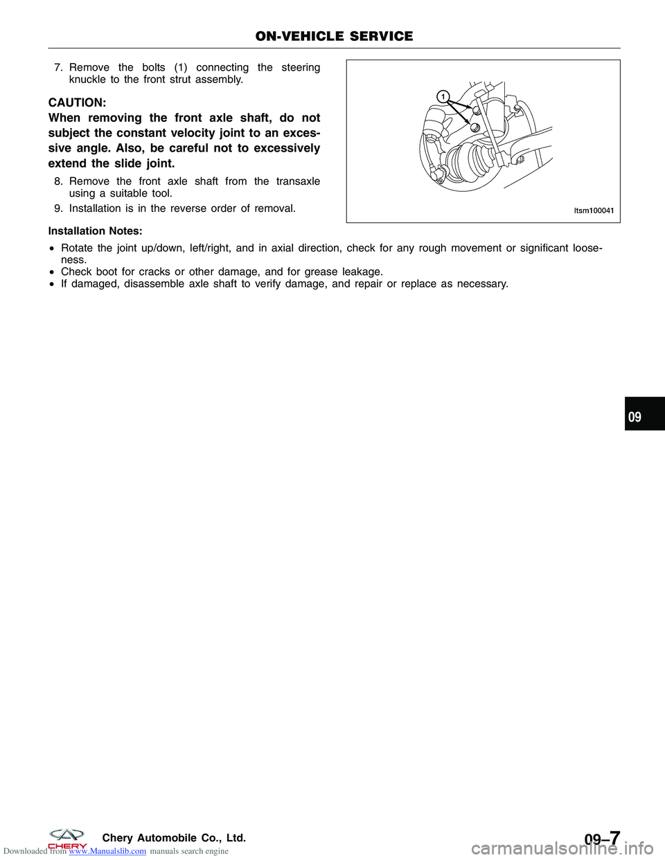 CHERY TIGGO 2009 Service Repair Manual Downloaded from www.Manualslib.com manuals search engine 7. Remove the bolts (1) connecting the steeringknuckle to the front strut assembly.
CAUTION:
When removing the front axle shaft, do not
subject CHERY TIGGO 2009 Service Repair Manual Downloaded from www.Manualslib.com manuals search engine 7. Remove the bolts (1) connecting the steeringknuckle to the front strut assembly.
CAUTION:
When removing the front axle shaft, do not
subject