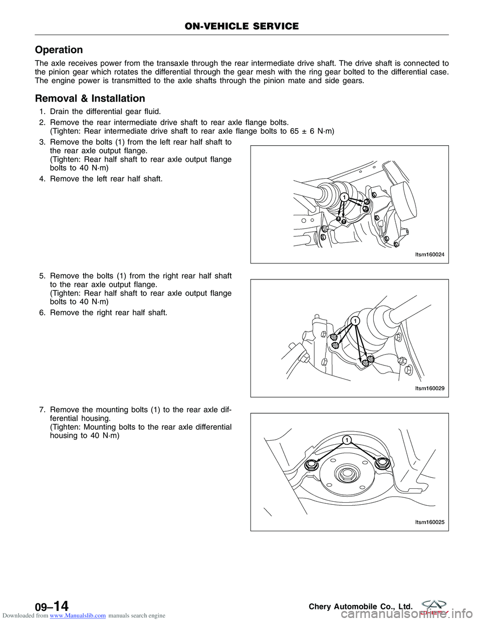 CHERY TIGGO 2009 Service Owners Manual Downloaded from www.Manualslib.com manuals search engine Operation
The axle receives power from the transaxle through the rear intermediate drive shaft. The drive shaft is connected to
the pinion gear CHERY TIGGO 2009 Service Owners Manual Downloaded from www.Manualslib.com manuals search engine Operation
The axle receives power from the transaxle through the rear intermediate drive shaft. The drive shaft is connected to
the pinion gear