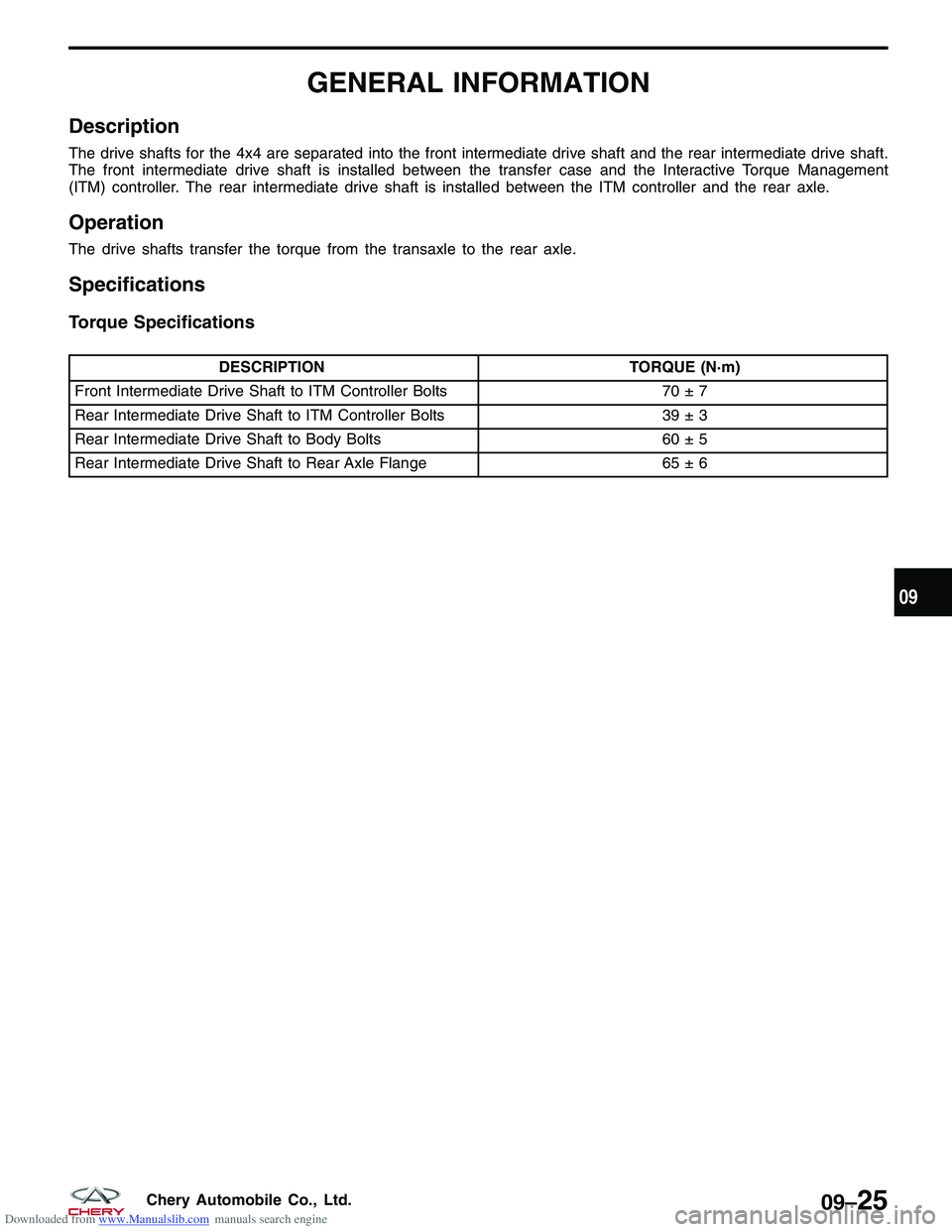 CHERY TIGGO 2009 Service Repair Manual Downloaded from www.Manualslib.com manuals search engine GENERAL INFORMATION
Description
The drive shafts for the 4x4 are separated into the front intermediate drive shaft and the rear intermediate dr CHERY TIGGO 2009 Service Repair Manual Downloaded from www.Manualslib.com manuals search engine GENERAL INFORMATION
Description
The drive shafts for the 4x4 are separated into the front intermediate drive shaft and the rear intermediate dr