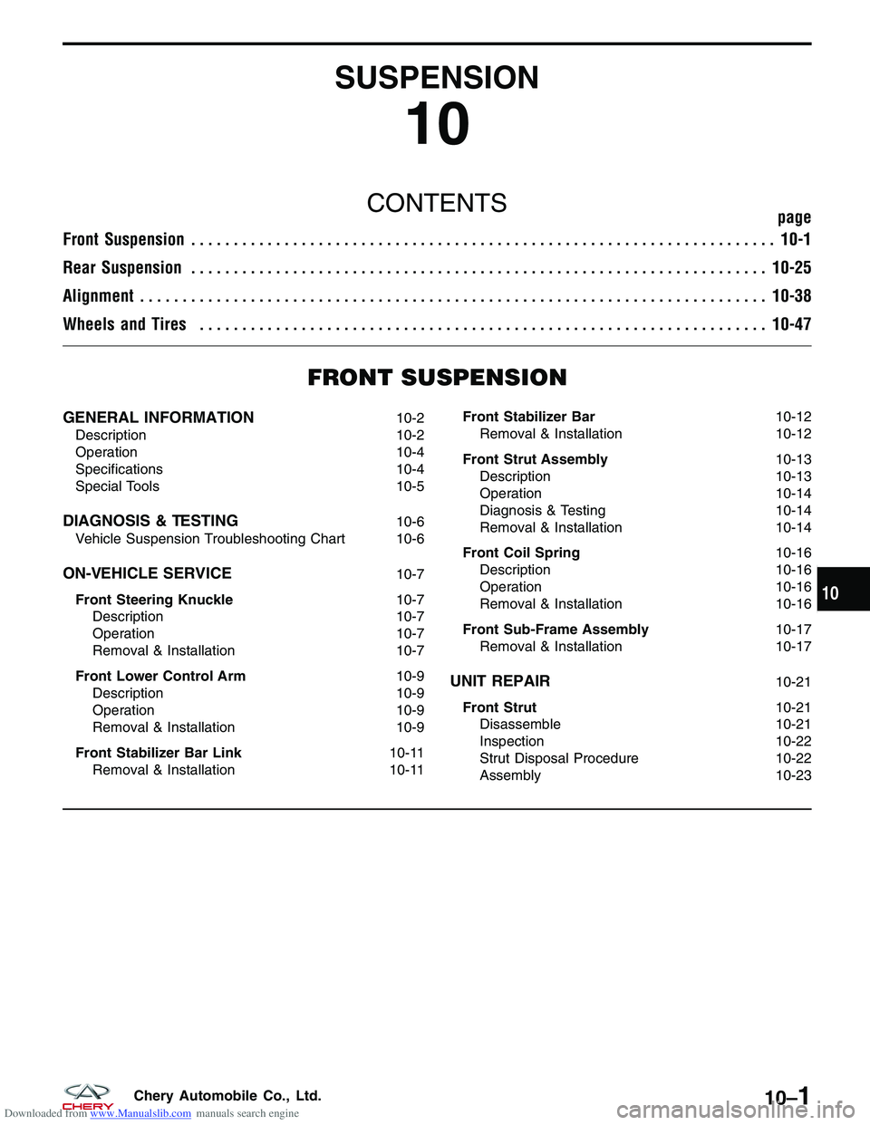 CHERY TIGGO 2009 Service Repair Manual Downloaded from www.Manualslib.com manuals search engine SUSPENSION
10
CONTENTSpage
Front Suspension ..................................................................... 10-1
Rear Suspension ........ CHERY TIGGO 2009 Service Repair Manual Downloaded from www.Manualslib.com manuals search engine SUSPENSION
10
CONTENTSpage
Front Suspension ..................................................................... 10-1
Rear Suspension ........