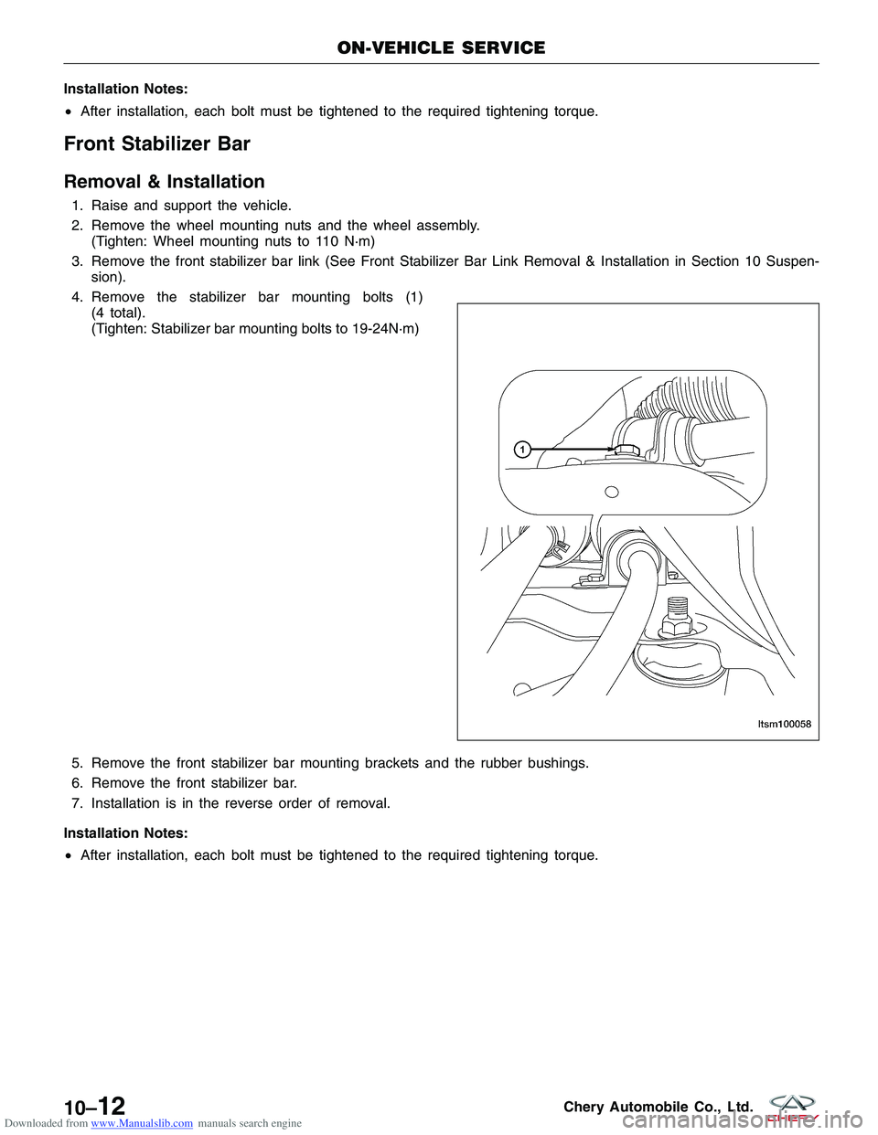 CHERY TIGGO 2009 Service Repair Manual Downloaded from www.Manualslib.com manuals search engine Installation Notes:
•After installation, each bolt must be tightened to the required tightening torque.
Front Stabilizer Bar
Removal & Instal CHERY TIGGO 2009 Service Repair Manual Downloaded from www.Manualslib.com manuals search engine Installation Notes:
•After installation, each bolt must be tightened to the required tightening torque.
Front Stabilizer Bar
Removal & Instal