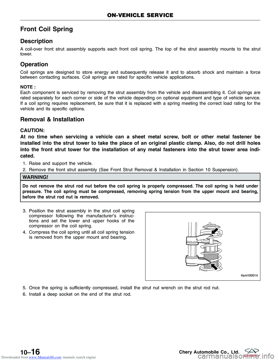 CHERY TIGGO 2009 Service Repair Manual Downloaded from www.Manualslib.com manuals search engine Front Coil Spring
Description
A coil-over front strut assembly supports each front coil spring. The top of the strut assembly mounts to the str CHERY TIGGO 2009 Service Repair Manual Downloaded from www.Manualslib.com manuals search engine Front Coil Spring
Description
A coil-over front strut assembly supports each front coil spring. The top of the strut assembly mounts to the str