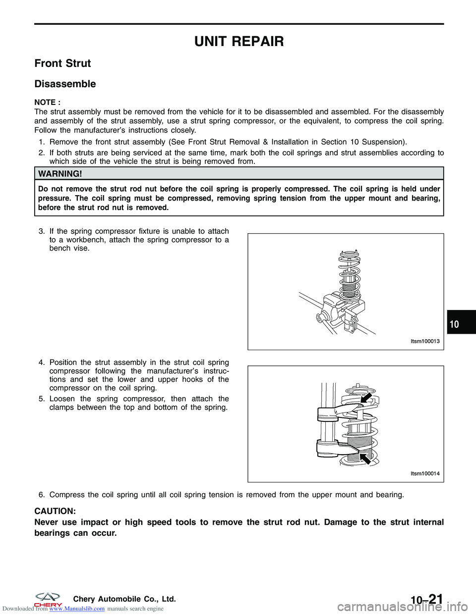CHERY TIGGO 2009 Service Repair Manual Downloaded from www.Manualslib.com manuals search engine UNIT REPAIR
Front Strut
Disassemble
NOTE :
The strut assembly must be removed from the vehicle for it to be disassembled and assembled. For the CHERY TIGGO 2009 Service Repair Manual Downloaded from www.Manualslib.com manuals search engine UNIT REPAIR
Front Strut
Disassemble
NOTE :
The strut assembly must be removed from the vehicle for it to be disassembled and assembled. For the