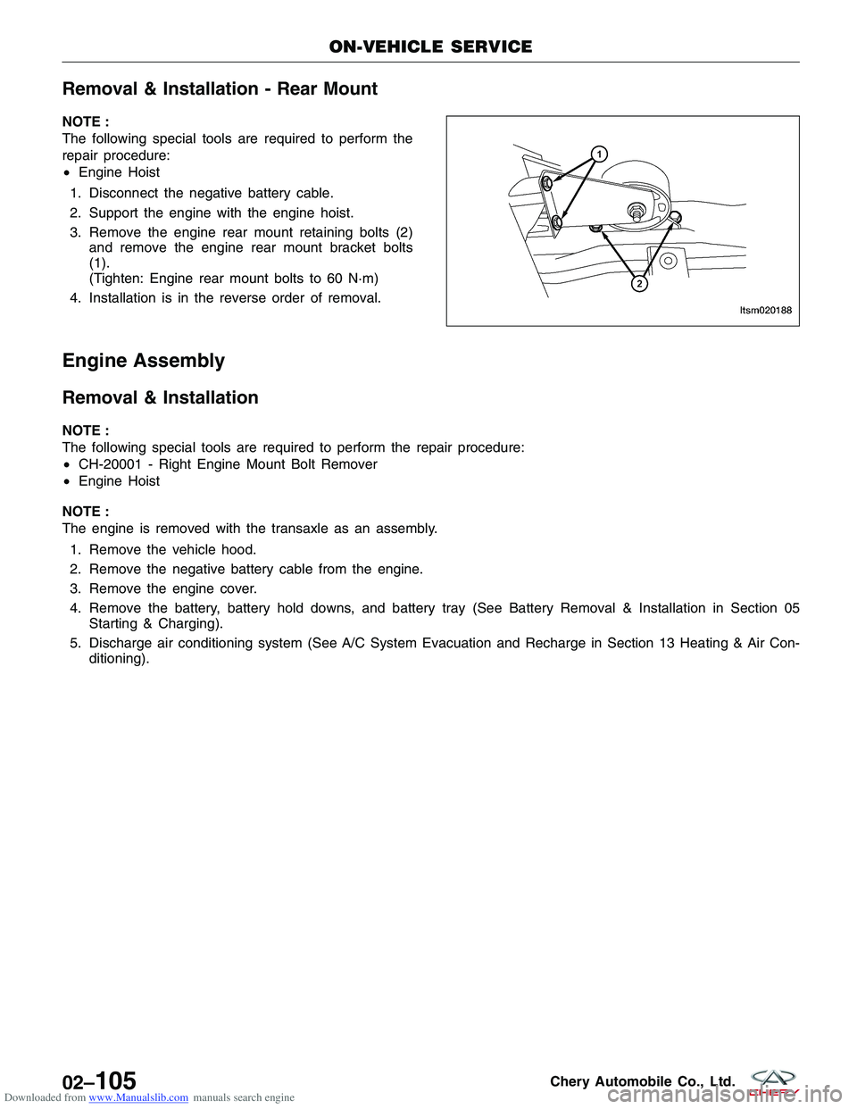 CHERY TIGGO 2009  Service Repair Manual Downloaded from www.Manualslib.com manuals search engine Removal & Installation - Rear Mount
NOTE :
The following special tools are required to perform the
repair procedure:
•Engine Hoist
1. Disconn