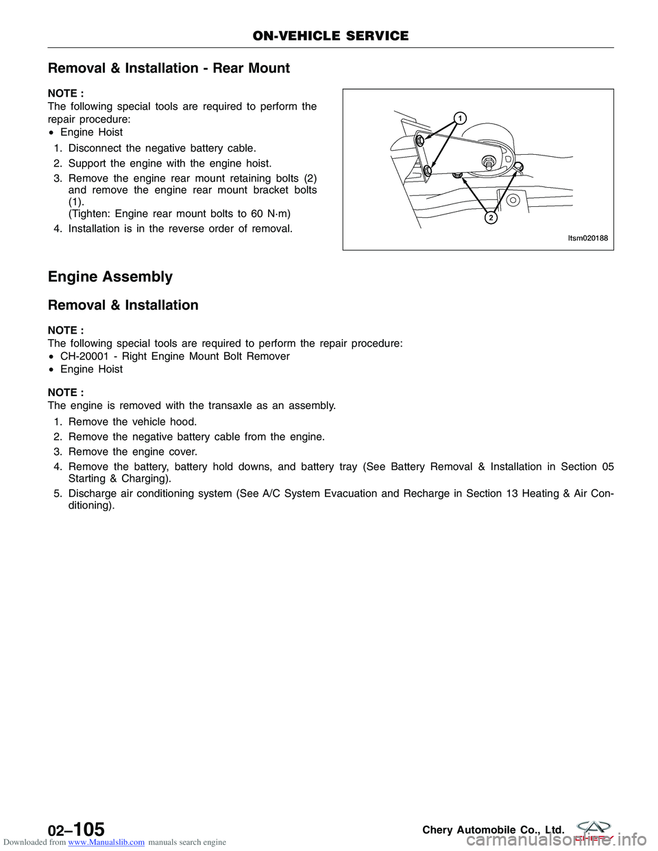 CHERY TIGGO 2009 Service Repair Manual Downloaded from www.Manualslib.com manuals search engine Removal & Installation - Rear Mount
NOTE :
The following special tools are required to perform the
repair procedure:
•Engine Hoist
1. Disconn CHERY TIGGO 2009 Service Repair Manual Downloaded from www.Manualslib.com manuals search engine Removal & Installation - Rear Mount
NOTE :
The following special tools are required to perform the
repair procedure:
•Engine Hoist
1. Disconn