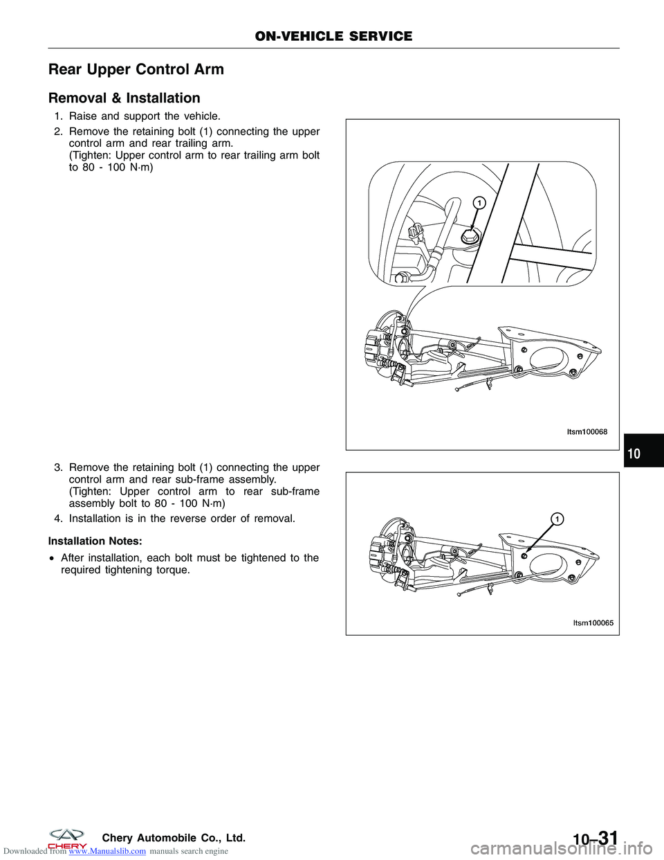 CHERY TIGGO 2009 Service Repair Manual Downloaded from www.Manualslib.com manuals search engine Rear Upper Control Arm
Removal & Installation
1. Raise and support the vehicle.
2. Remove the retaining bolt (1) connecting the uppercontrol ar CHERY TIGGO 2009 Service Repair Manual Downloaded from www.Manualslib.com manuals search engine Rear Upper Control Arm
Removal & Installation
1. Raise and support the vehicle.
2. Remove the retaining bolt (1) connecting the uppercontrol ar