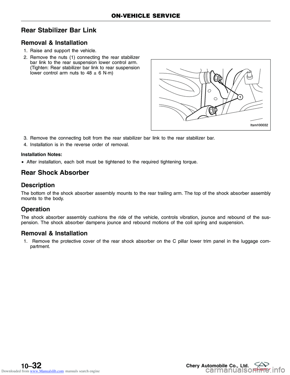 CHERY TIGGO 2009 Service Repair Manual Downloaded from www.Manualslib.com manuals search engine Rear Stabilizer Bar Link
Removal & Installation
1. Raise and support the vehicle.
2. Remove the nuts (1) connecting the rear stabilizerbar link CHERY TIGGO 2009 Service Repair Manual Downloaded from www.Manualslib.com manuals search engine Rear Stabilizer Bar Link
Removal & Installation
1. Raise and support the vehicle.
2. Remove the nuts (1) connecting the rear stabilizerbar link
