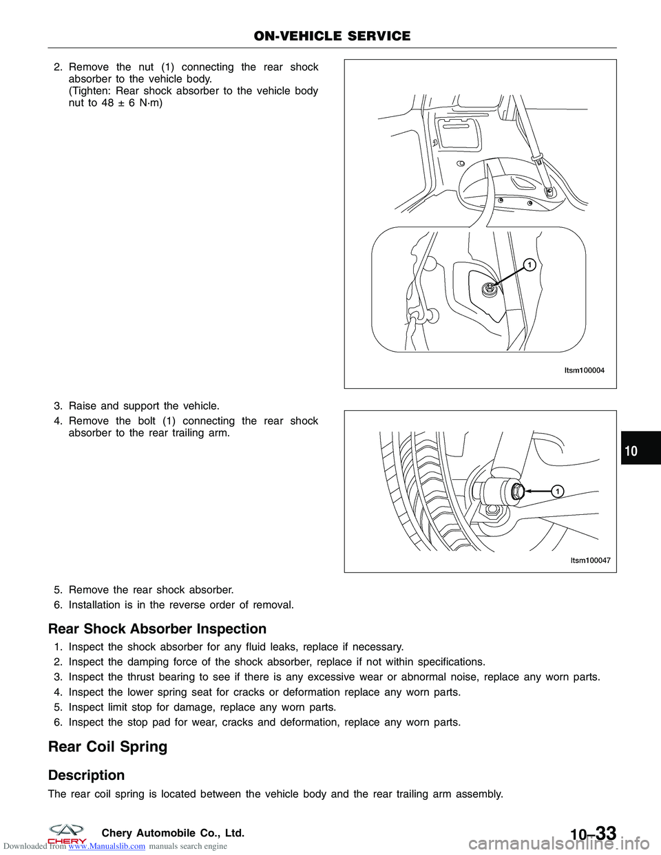 CHERY TIGGO 2009 Service Repair Manual Downloaded from www.Manualslib.com manuals search engine 2. Remove the nut (1) connecting the rear shockabsorber to the vehicle body.
(Tighten: Rear shock absorber to the vehicle body
nut to 48 ± 6 N CHERY TIGGO 2009 Service Repair Manual Downloaded from www.Manualslib.com manuals search engine 2. Remove the nut (1) connecting the rear shockabsorber to the vehicle body.
(Tighten: Rear shock absorber to the vehicle body
nut to 48 ± 6 N