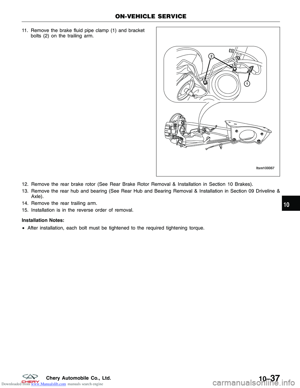 CHERY TIGGO 2009  Service Repair Manual Downloaded from www.Manualslib.com manuals search engine 11. Remove the brake fluid pipe clamp (1) and bracketbolts (2) on the trailing arm.
12. Remove the rear brake rotor (See Rear Brake Rotor Remov