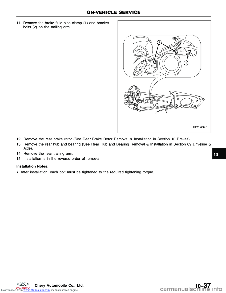 CHERY TIGGO 2009 Service Repair Manual Downloaded from www.Manualslib.com manuals search engine 11. Remove the brake fluid pipe clamp (1) and bracketbolts (2) on the trailing arm.
12. Remove the rear brake rotor (See Rear Brake Rotor Remov CHERY TIGGO 2009 Service Repair Manual Downloaded from www.Manualslib.com manuals search engine 11. Remove the brake fluid pipe clamp (1) and bracketbolts (2) on the trailing arm.
12. Remove the rear brake rotor (See Rear Brake Rotor Remov