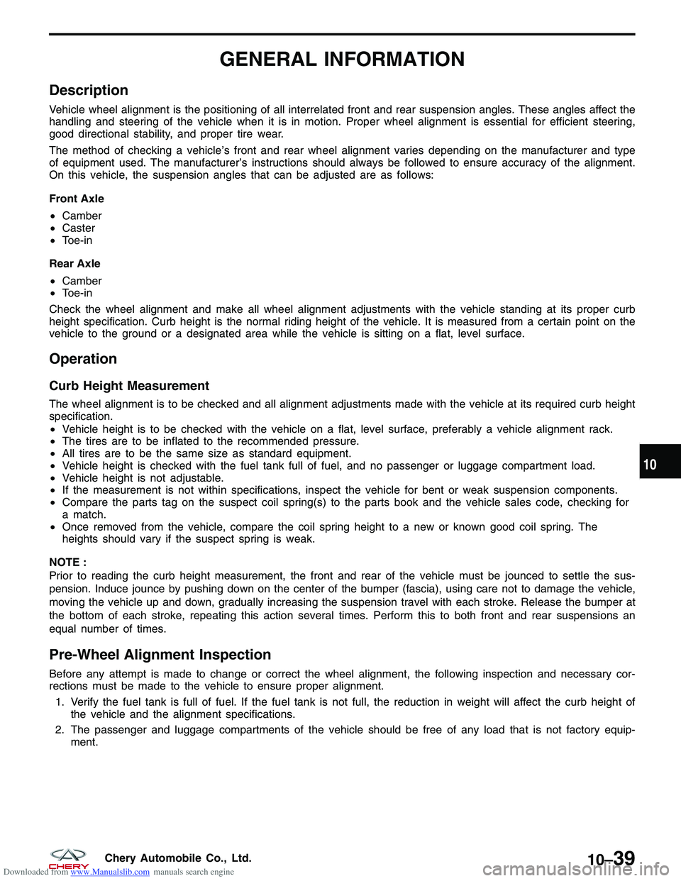 CHERY TIGGO 2009 Service Repair Manual Downloaded from www.Manualslib.com manuals search engine GENERAL INFORMATION
Description
Vehicle wheel alignment is the positioning of all interrelated front and rear suspension angles. These angles a CHERY TIGGO 2009 Service Repair Manual Downloaded from www.Manualslib.com manuals search engine GENERAL INFORMATION
Description
Vehicle wheel alignment is the positioning of all interrelated front and rear suspension angles. These angles a