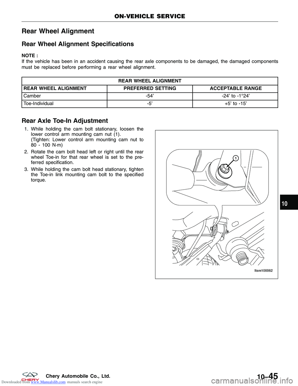 CHERY TIGGO 2009 Service Repair Manual Downloaded from www.Manualslib.com manuals search engine Rear Wheel Alignment
Rear Wheel Alignment Specifications
NOTE :
If the vehicle has been in an accident causing the rear axle components to be d CHERY TIGGO 2009 Service Repair Manual Downloaded from www.Manualslib.com manuals search engine Rear Wheel Alignment
Rear Wheel Alignment Specifications
NOTE :
If the vehicle has been in an accident causing the rear axle components to be d
