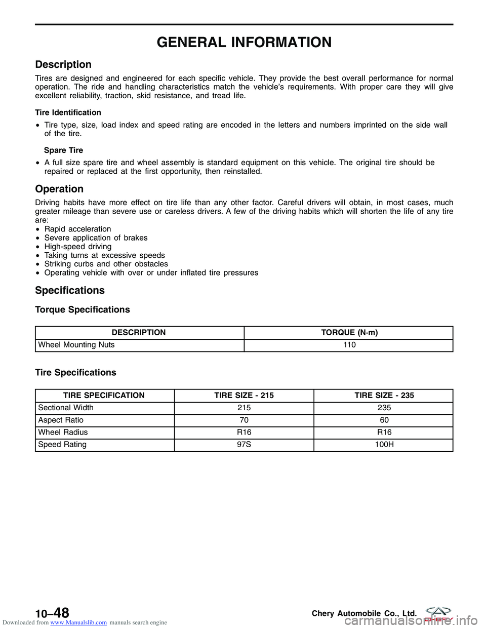CHERY TIGGO 2009 Service Repair Manual Downloaded from www.Manualslib.com manuals search engine GENERAL INFORMATION
Description
Tires are designed and engineered for each specific vehicle. They provide the best overall performance for norm CHERY TIGGO 2009 Service Repair Manual Downloaded from www.Manualslib.com manuals search engine GENERAL INFORMATION
Description
Tires are designed and engineered for each specific vehicle. They provide the best overall performance for norm