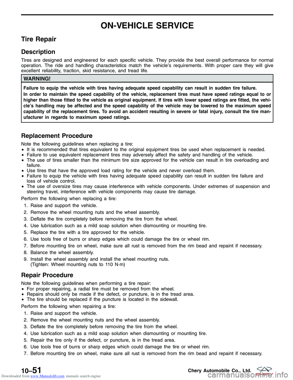 CHERY TIGGO 2009 Service Repair Manual Downloaded from www.Manualslib.com manuals search engine ON-VEHICLE SERVICE
Tire Repair
Description
Tires are designed and engineered for each specific vehicle. They provide the best overall performan CHERY TIGGO 2009 Service Repair Manual Downloaded from www.Manualslib.com manuals search engine ON-VEHICLE SERVICE
Tire Repair
Description
Tires are designed and engineered for each specific vehicle. They provide the best overall performan