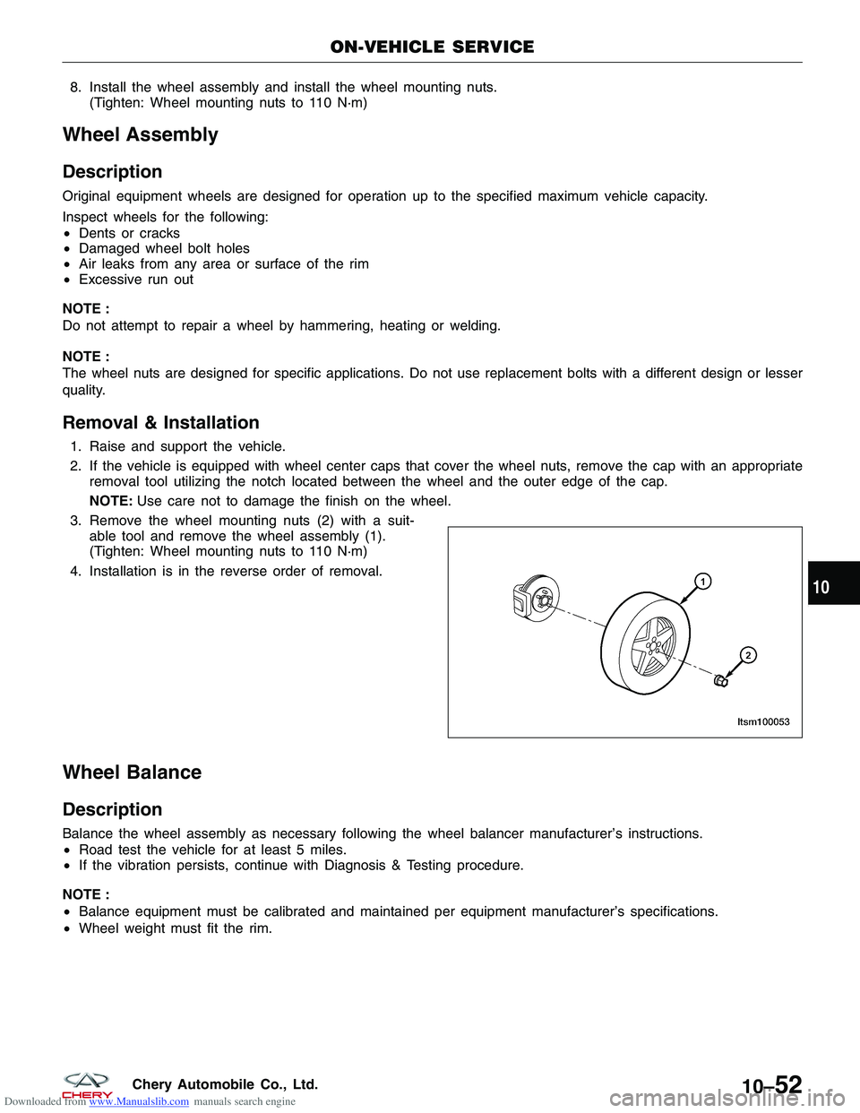 CHERY TIGGO 2009 Service Repair Manual Downloaded from www.Manualslib.com manuals search engine 8. Install the wheel assembly and install the wheel mounting nuts.(Tighten: Wheel mounting nuts to 110 N·m)
Wheel Assembly
Description
Origina CHERY TIGGO 2009 Service Repair Manual Downloaded from www.Manualslib.com manuals search engine 8. Install the wheel assembly and install the wheel mounting nuts.(Tighten: Wheel mounting nuts to 110 N·m)
Wheel Assembly
Description
Origina
