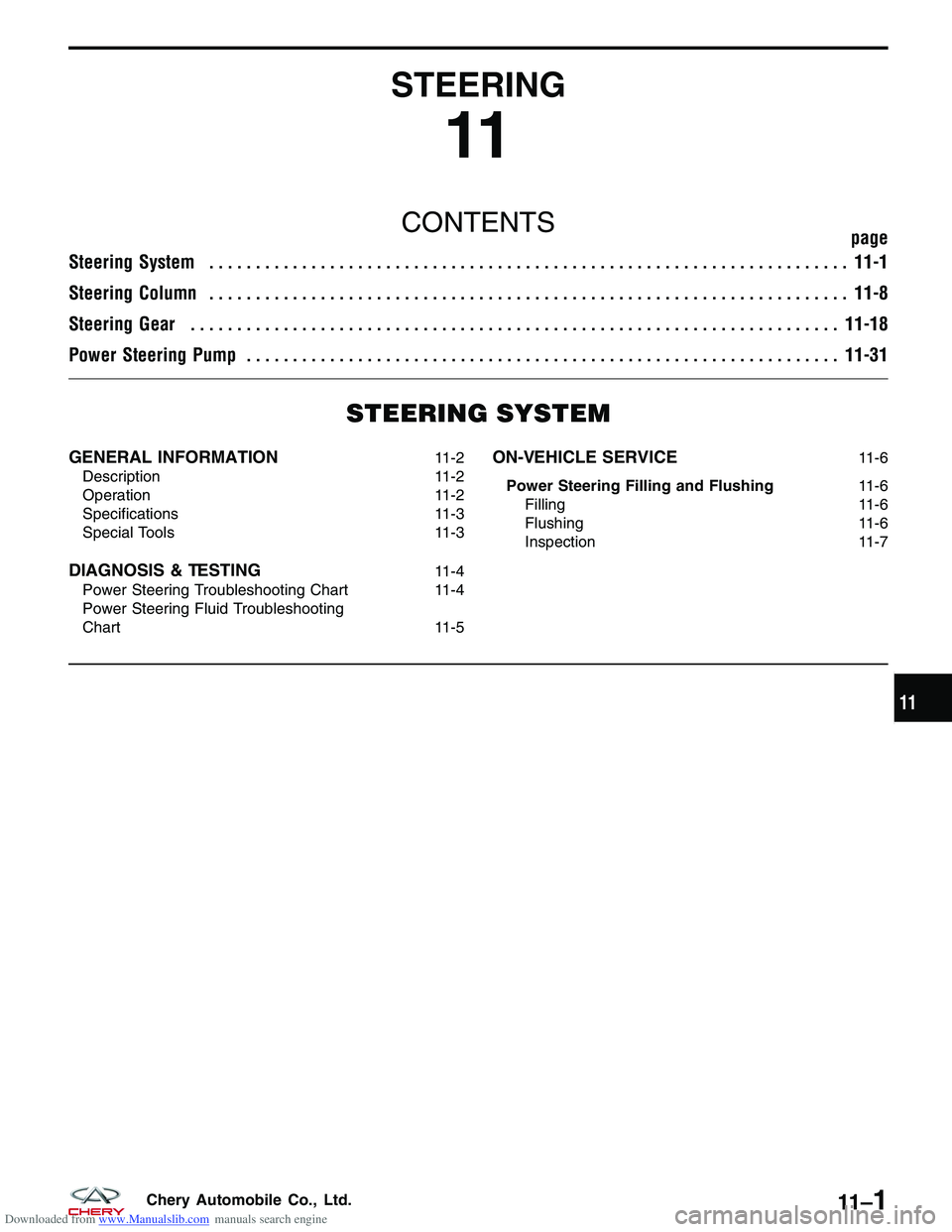 CHERY TIGGO 2009 Service Repair Manual Downloaded from www.Manualslib.com manuals search engine STEERING
11
CONTENTSpage
Steering System ..................................................................... 11-1
Steering Column ........... CHERY TIGGO 2009 Service Repair Manual Downloaded from www.Manualslib.com manuals search engine STEERING
11
CONTENTSpage
Steering System ..................................................................... 11-1
Steering Column ...........