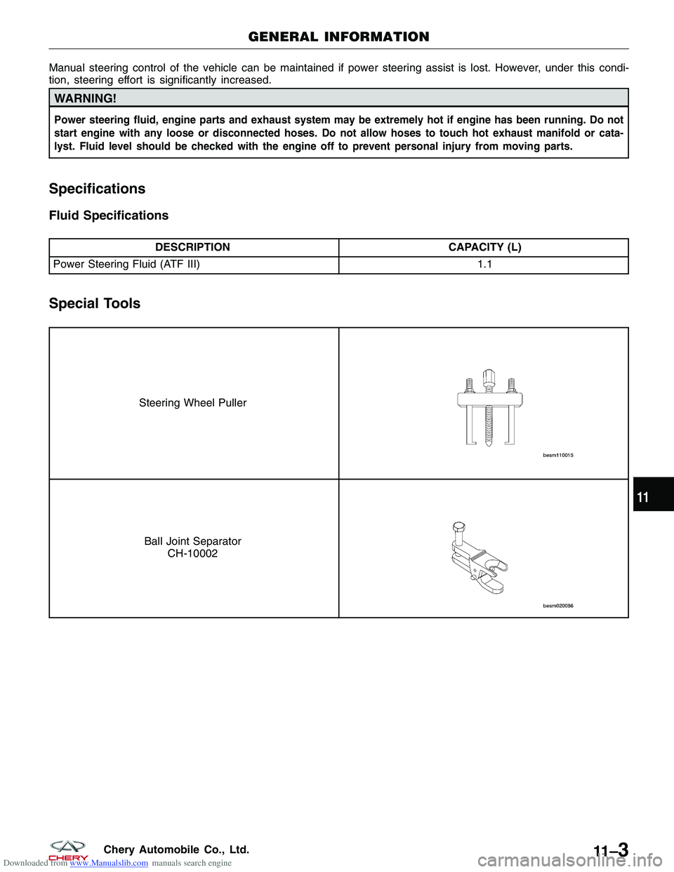 CHERY TIGGO 2009 Service Repair Manual Downloaded from www.Manualslib.com manuals search engine Manual steering control of the vehicle can be maintained if power steering assist is lost. However, under this condi-
tion, steering effort is CHERY TIGGO 2009 Service Repair Manual Downloaded from www.Manualslib.com manuals search engine Manual steering control of the vehicle can be maintained if power steering assist is lost. However, under this condi-
tion, steering effort is