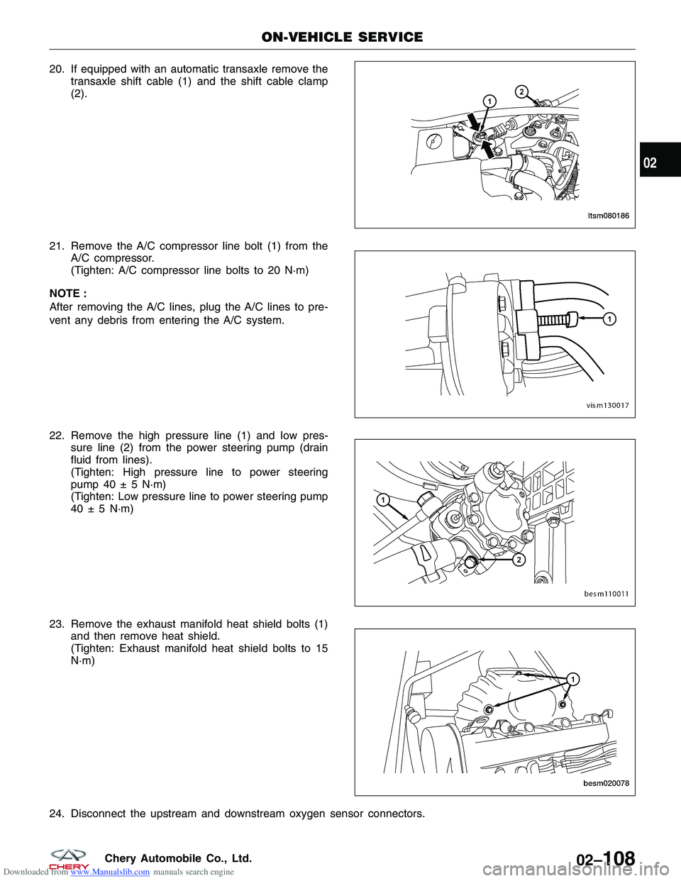 CHERY TIGGO 2009  Service Repair Manual Downloaded from www.Manualslib.com manuals search engine 20. If equipped with an automatic transaxle remove thetransaxle shift cable (1) and the shift cable clamp
(2).
21. Remove the A/C compressor li