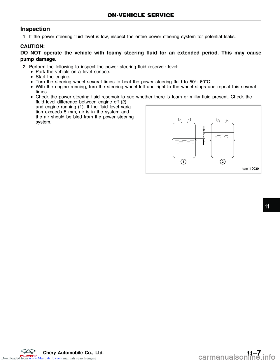 CHERY TIGGO 2009 Service Repair Manual Downloaded from www.Manualslib.com manuals search engine Inspection
1. If the power steering fluid level is low, inspect the entire power steering system for potential leaks.
CAUTION:
DO NOT operate t CHERY TIGGO 2009 Service Repair Manual Downloaded from www.Manualslib.com manuals search engine Inspection
1. If the power steering fluid level is low, inspect the entire power steering system for potential leaks.
CAUTION:
DO NOT operate t