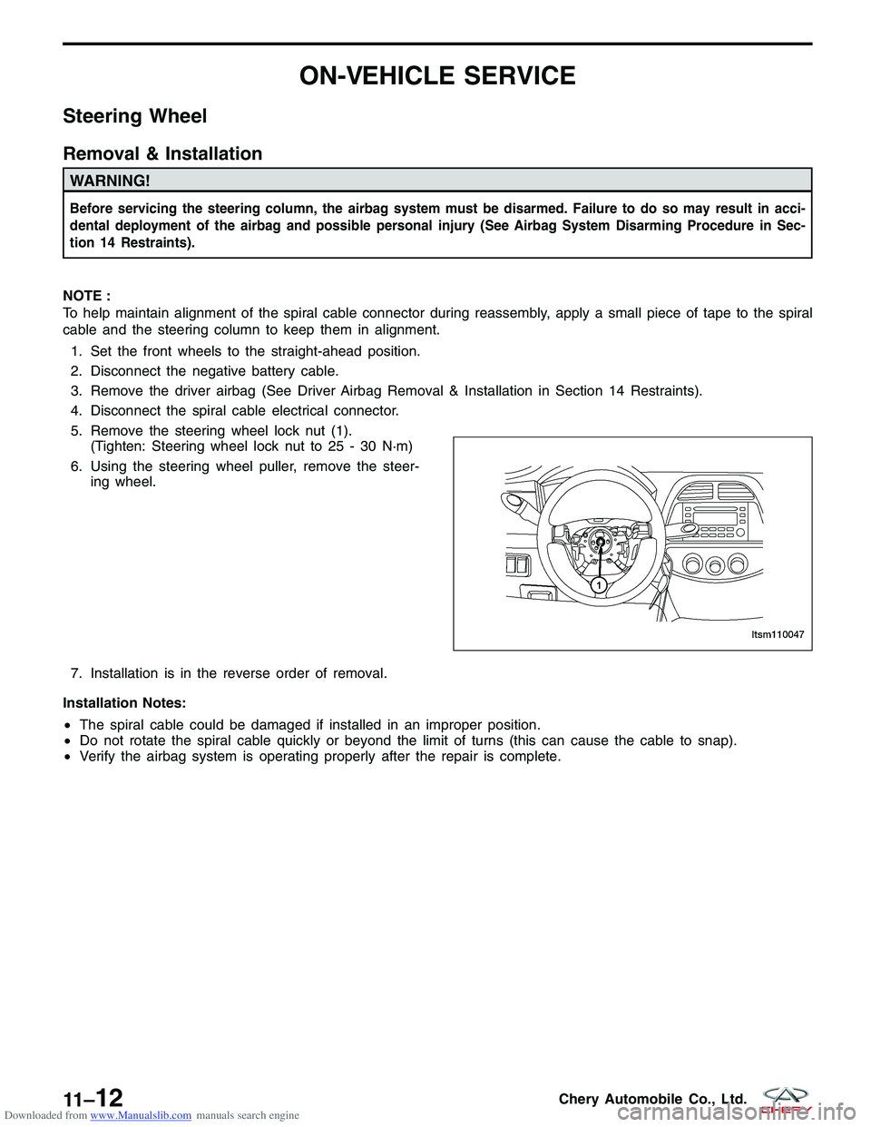 CHERY TIGGO 2009  Service Repair Manual Downloaded from www.Manualslib.com manuals search engine ON-VEHICLE SERVICE
Steering Wheel
Removal & Installation
WARNING!
Before servicing the steering column, the airbag system must be disarmed. Fai