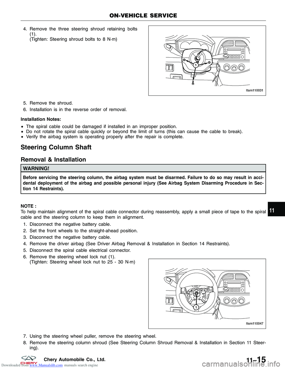 CHERY TIGGO 2009  Service Repair Manual Downloaded from www.Manualslib.com manuals search engine 4. Remove the three steering shroud retaining bolts(1).
(Tighten: Steering shroud bolts to 8 N·m)
5. Remove the shroud.
6. Installation is in 