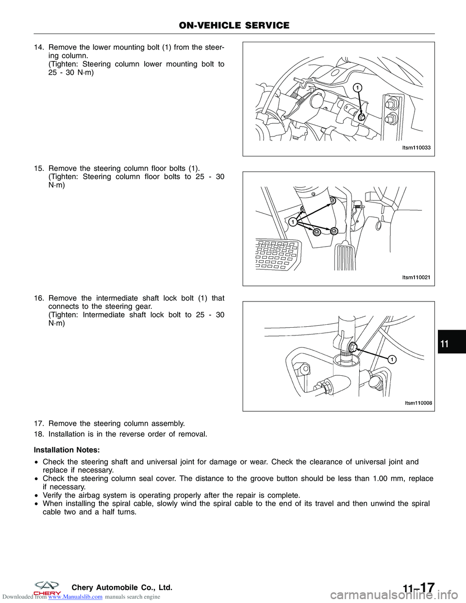 CHERY TIGGO 2009  Service Repair Manual Downloaded from www.Manualslib.com manuals search engine 14. Remove the lower mounting bolt (1) from the steer-ing column.
(Tighten: Steering column lower mounting bolt to
25 - 30 N·m)
15. Remove the