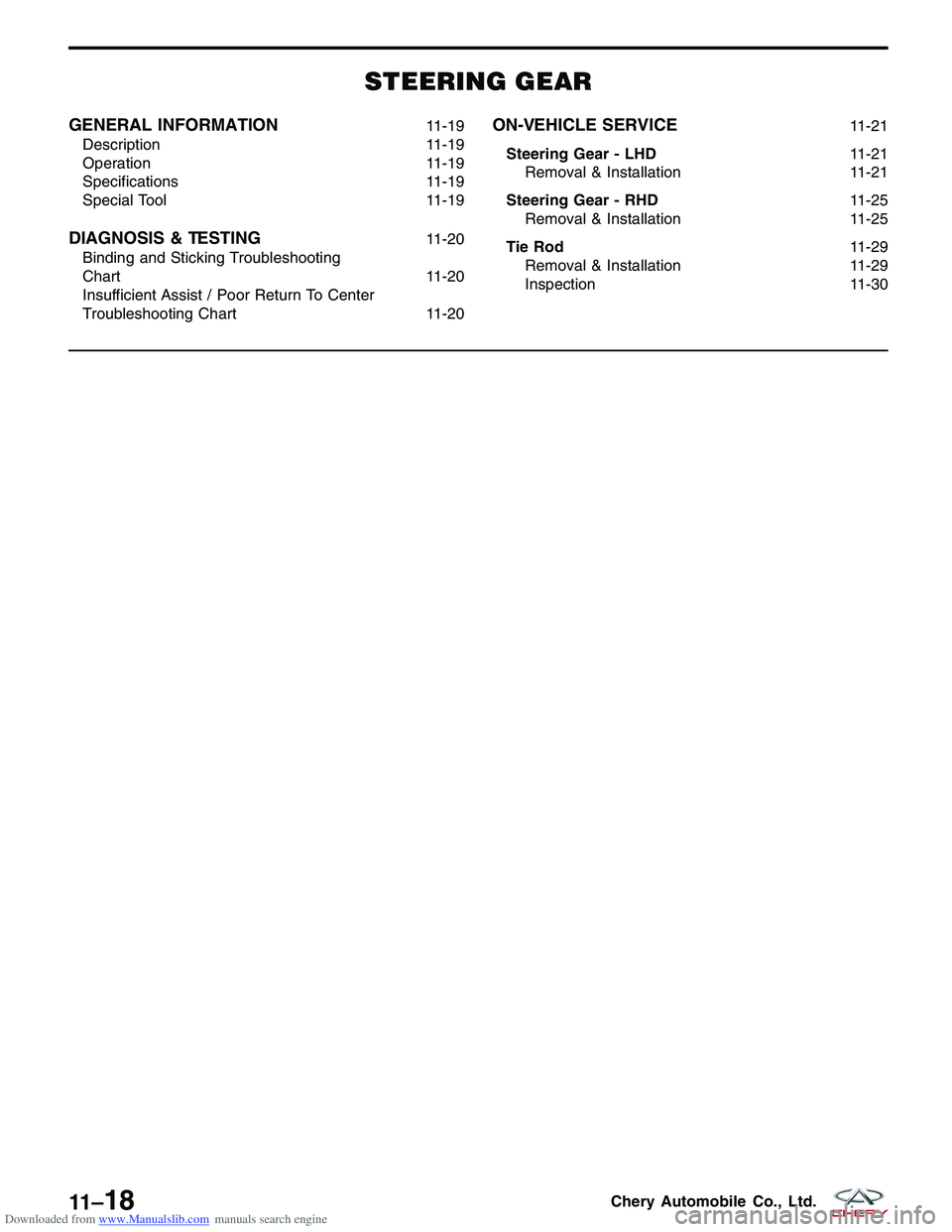 CHERY TIGGO 2009 Service Repair Manual Downloaded from www.Manualslib.com manuals search engine STEERING GEAR
GENERAL INFORMATION11-19
Description 11-19
Operation 11-19
Specifications 11-19
Special Tool 11-19
DIAGNOSIS & TESTING11-20
Bindi CHERY TIGGO 2009 Service Repair Manual Downloaded from www.Manualslib.com manuals search engine STEERING GEAR
GENERAL INFORMATION11-19
Description 11-19
Operation 11-19
Specifications 11-19
Special Tool 11-19
DIAGNOSIS & TESTING11-20
Bindi