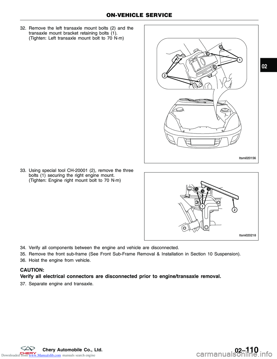 CHERY TIGGO 2009 Service Repair Manual Downloaded from www.Manualslib.com manuals search engine 32. Remove the left transaxle mount bolts (2) and thetransaxle mount bracket retaining bolts (1).
(Tighten: Left transaxle mount bolt to 70 N· CHERY TIGGO 2009 Service Repair Manual Downloaded from www.Manualslib.com manuals search engine 32. Remove the left transaxle mount bolts (2) and thetransaxle mount bracket retaining bolts (1).
(Tighten: Left transaxle mount bolt to 70 N·