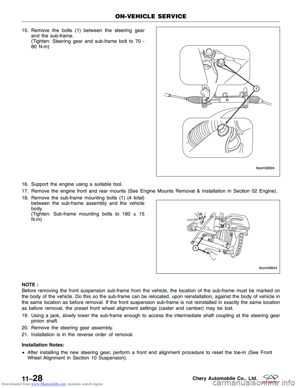 CHERY TIGGO 2009  Service Repair Manual Downloaded from www.Manualslib.com manuals search engine 15. Remove the bolts (1) between the steering gearand the sub-frame.
(Tighten: Steering gear and sub-frame bolt to 70 -
80 N·m)
16. Support th