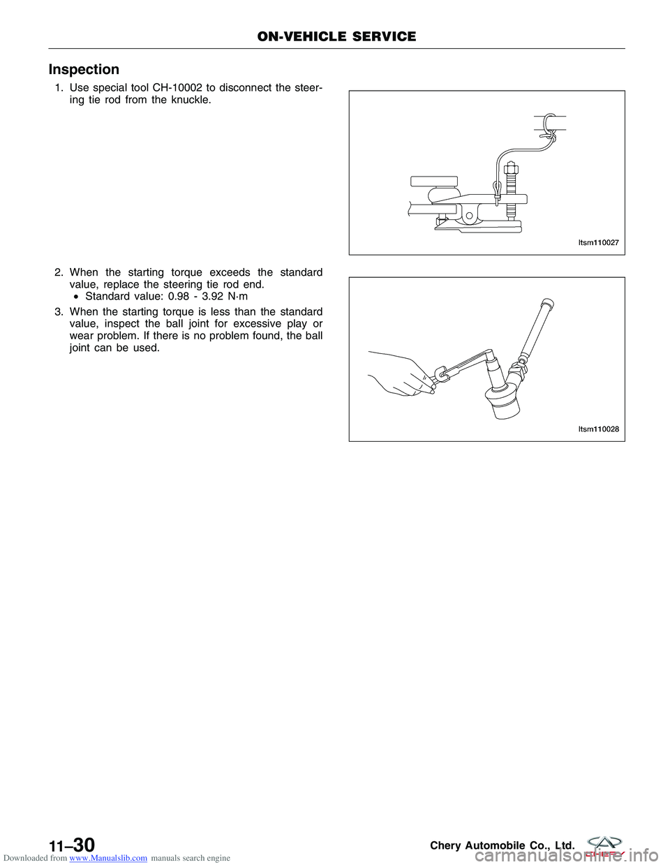 CHERY TIGGO 2009 Service Repair Manual Downloaded from www.Manualslib.com manuals search engine Inspection
1. Use special tool CH-10002 to disconnect the steer-ing tie rod from the knuckle.
2. When the starting torque exceeds the standard CHERY TIGGO 2009 Service Repair Manual Downloaded from www.Manualslib.com manuals search engine Inspection
1. Use special tool CH-10002 to disconnect the steer-ing tie rod from the knuckle.
2. When the starting torque exceeds the standard