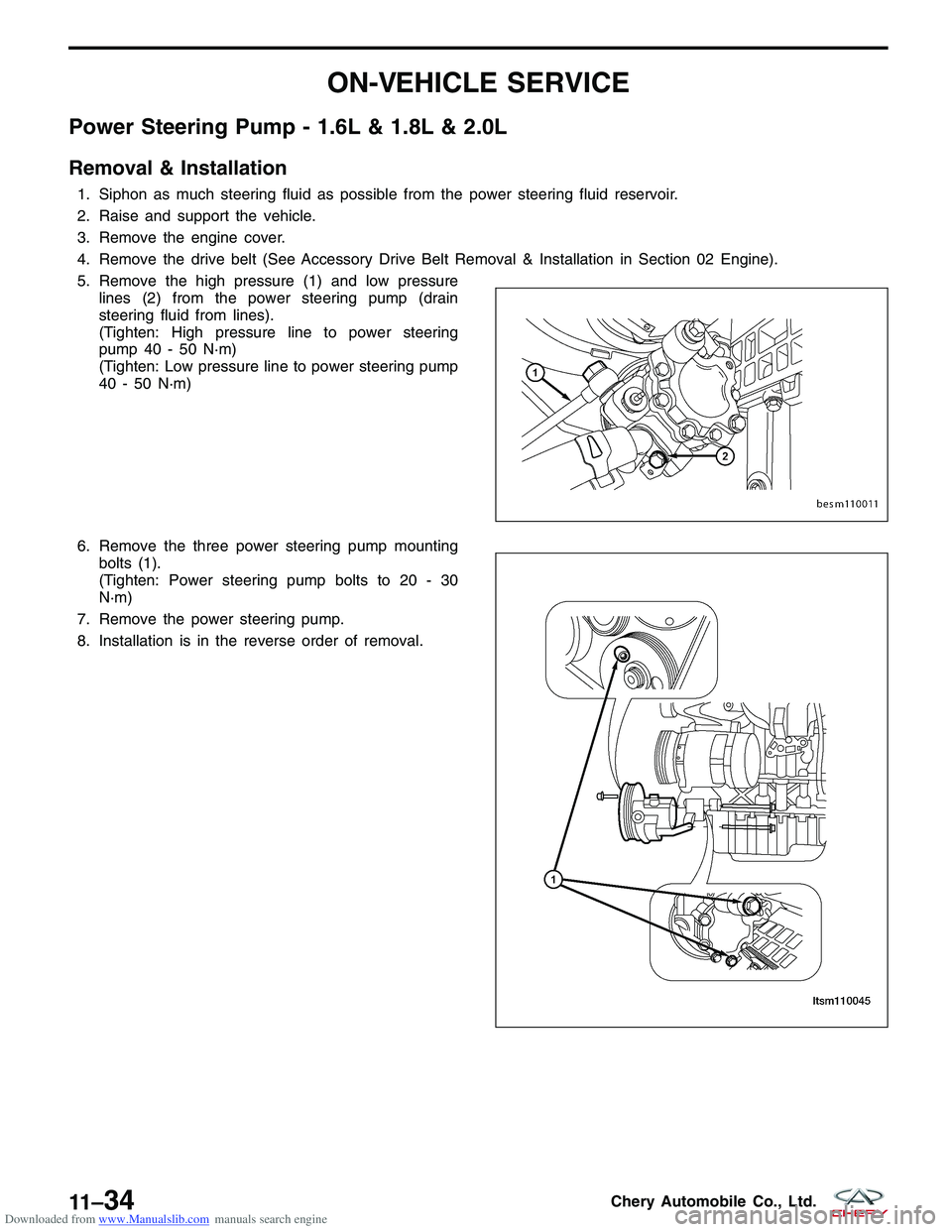 CHERY TIGGO 2009 Service Repair Manual Downloaded from www.Manualslib.com manuals search engine ON-VEHICLE SERVICE
Power Steering Pump - 1.6L & 1.8L & 2.0L
Removal & Installation
1. Siphon as much steering fluid as possible from the power CHERY TIGGO 2009 Service Repair Manual Downloaded from www.Manualslib.com manuals search engine ON-VEHICLE SERVICE
Power Steering Pump - 1.6L & 1.8L & 2.0L
Removal & Installation
1. Siphon as much steering fluid as possible from the power