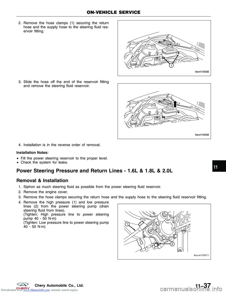 CHERY TIGGO 2009 Service Repair Manual Downloaded from www.Manualslib.com manuals search engine 2. Remove the hose clamps (1) securing the returnhose and the supply hose to the steering fluid res-
ervoir fitting.
3. Slide the hose off the CHERY TIGGO 2009 Service Repair Manual Downloaded from www.Manualslib.com manuals search engine 2. Remove the hose clamps (1) securing the returnhose and the supply hose to the steering fluid res-
ervoir fitting.
3. Slide the hose off the