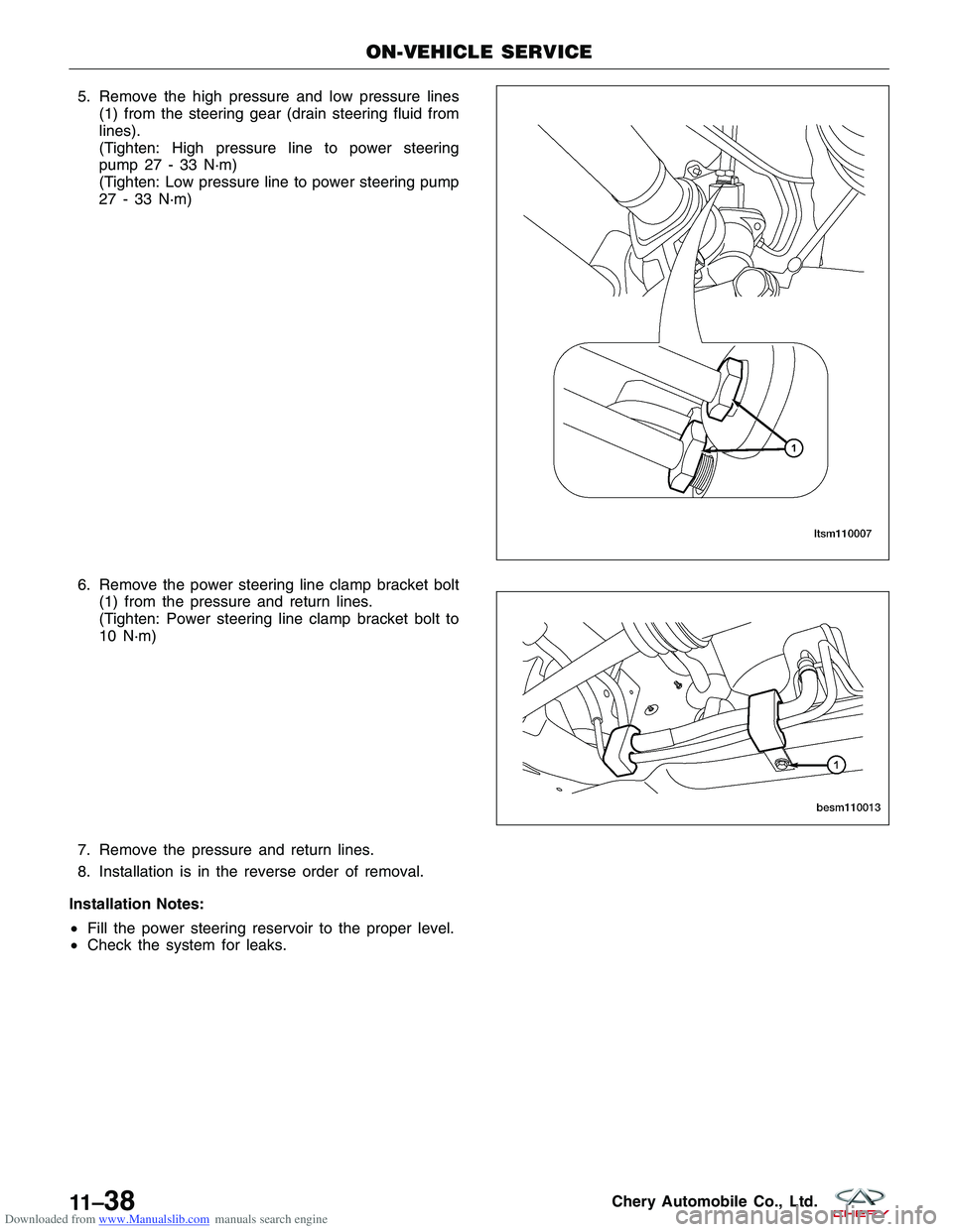 CHERY TIGGO 2009 Service Repair Manual Downloaded from www.Manualslib.com manuals search engine 5. Remove the high pressure and low pressure lines(1) from the steering gear (drain steering fluid from
lines).
(Tighten: High pressure line to CHERY TIGGO 2009 Service Repair Manual Downloaded from www.Manualslib.com manuals search engine 5. Remove the high pressure and low pressure lines(1) from the steering gear (drain steering fluid from
lines).
(Tighten: High pressure line to