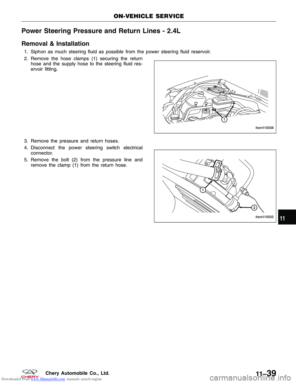 CHERY TIGGO 2009 Service Repair Manual Downloaded from www.Manualslib.com manuals search engine Power Steering Pressure and Return Lines - 2.4L
Removal & Installation
1. Siphon as much steering fluid as possible from the power steering flu CHERY TIGGO 2009 Service Repair Manual Downloaded from www.Manualslib.com manuals search engine Power Steering Pressure and Return Lines - 2.4L
Removal & Installation
1. Siphon as much steering fluid as possible from the power steering flu