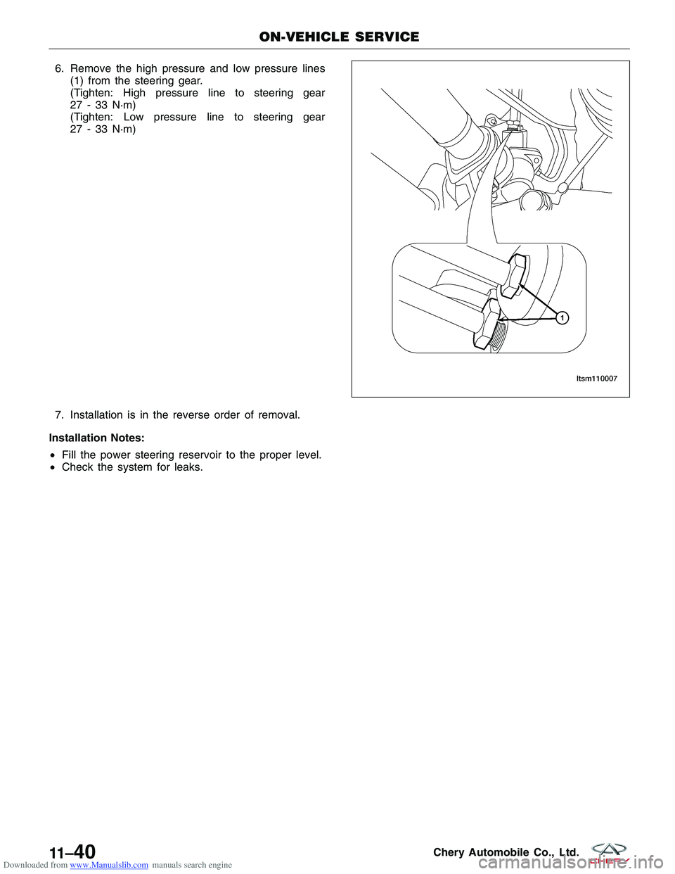CHERY TIGGO 2009 Service Repair Manual Downloaded from www.Manualslib.com manuals search engine 6. Remove the high pressure and low pressure lines(1) from the steering gear.
(Tighten: High pressure line to steering gear
27 - 33 N·m)
(Tigh CHERY TIGGO 2009 Service Repair Manual Downloaded from www.Manualslib.com manuals search engine 6. Remove the high pressure and low pressure lines(1) from the steering gear.
(Tighten: High pressure line to steering gear
27 - 33 N·m)
(Tigh